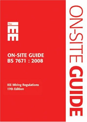 IEE On-site Guide; BS 7671 : 2008 IEE Wiring Regulations 17th Edition