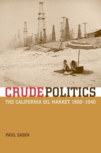 Crude Politics: The California Oil Market, 1900-1940