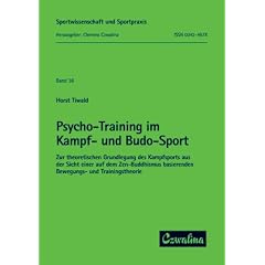 Psycho-Training im Kampf- und Budo-Sport: Zur theoretischen Grundlegung des Kampfsports aus der Sicht einer auf dem Zen-Buddhismus basierenden Bewegungs- und Trainingstheorie