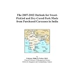 The 2007-2012 Outlook for Sweet-Pickled and Dry-Cured Pork Made from Purchased Carcasses in India book cover