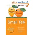 Small Talk. Was kann ich sagen? Wie vermeide ich peinliche Situationen? Wie �berzeuge ich im Gespr�ch?