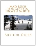 Mad Rush for Gold In Frozen North: Originally Published in 1914