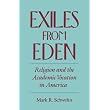 Exiles from Eden: Religion and the Academic Vocation in America ~ Mark R. Schwehn