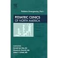 Pediatric Emergencies Part I, An Issue of Pediatric Clinics (The Clinics: Internal Medicine) by  Don Van Wie, Ghazala Q. Sharieff, and James E. Colletti