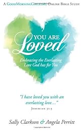 You Are Loved: Embracing the Everlasting Love God has for You