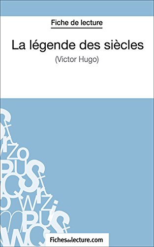 La légende des siècles: Analyse complète de l'oeuvre (French Edition)