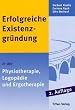 Erfolgreiche Existenzgr�ndung in der Physiotherapie, Logop�die und Ergotherapie