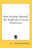 Man Outside Himself: The Methods of Astral Projection