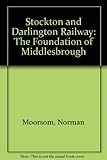 The Stockton & Darlington Railway : the foundation of Middlesborough