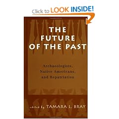 The Future of the Past: Archaeologists, Native Americans and Repatriation