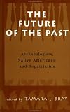 Future of the Past: Archaeologists, Native Americans and Repatriation