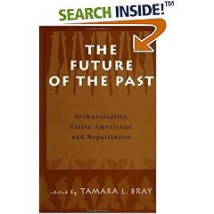 The Future of the Past: Archaeologists, Native Americans and Repatriation