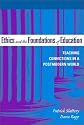 Ethics and the Foundations of Education: Teaching Convictions in a Postmodern World