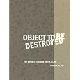 Object to Be Destroyed: The Work of Gordon Matta-Clark