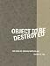 Object to Be Destroyed: The Work of Gordon Matta-Clark