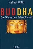Buddha. Die Wege des Erleuchteten - Helmut Uhlig