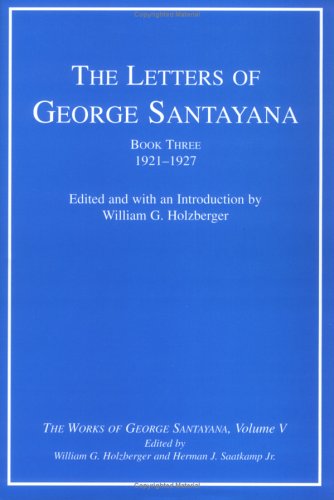The Letters of George Santayana, Book 3: 1921-1927 (The Works of George Santayana, Vol. 5)