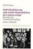 Individualisierung und soziale Reproduktion im Lebensverlauf: Konzepte der Lebenslaufforschung