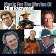 Music for the Movies of Clint Eastwood