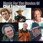 Music for the Movies of Clint Eastwood by Clint Eastwood, Clint/Niehaus, Lennie Eastwood, Jerry Fielding, Erroll Garner, and Ennio Morricone