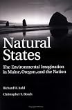 Natural States: The Environmental Imagination in Maine, Oregon, and the Nation
