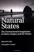 Natural States: The Environmental Imagination in Maine, Oregon, and the Nation