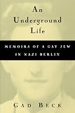 An Underground Life:  Memoirs of a Gay Jew in Nazi Berlin (Living Out: Gay and Lesbian Autobiographies)