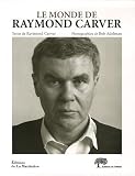  Le monde de Raymond Carver de Bob Adelman