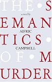 The Semantics of Murder. Aifric Campbell