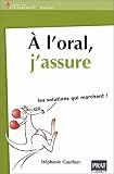 A l'oral, j'assure : Les solutions qui marchent !