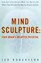 Mind Sculpture: Unlocking Your Brain's Untapped Potential