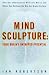Mind Sculpture: Unlocking Your Brain's Untapped Potential
