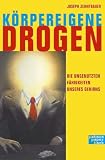 K�rpereigene Drogen. Die ungenutzten F�higkeiten unseres Gehirns