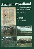 Ancient Woodland: Its History, Vegetation and Uses in England
