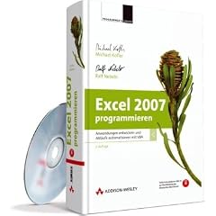 Excel 2007 programmieren -- Anwendungen entwickeln und Abl�ufe automatisieren mit VBA