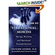A Practical Guide to Vibrational Medicine: Energy Healing and Spiritual Transformation by Richard Gerber