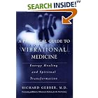 A Practical Guide to Vibrational Medicine: Energy Healing and Spiritual Transformation by Richard Gerber