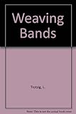Weaving bands : woven bands, tablet bands, plaited bands, insertion bands