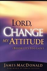 Lord, Change My Attitude Before It's Too Late