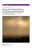 Aging and vulnerability to environmental chemicals : age-related disorders and their origins in environmental exposures