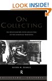 On Collecting: An Investigation into Collecting in the European Tradition (Collecting Cultures)