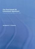 The First Kuwait Oil Concession: A Record of Negotiations, 1911-1934
