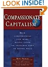 Compassionate Capitalism: How Corporations Can Make Doing Good an Integral Part of Doing Well