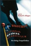 Big Brother and the National Reading Curriculum: How Ideology Trumped Evidence