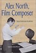 Alex North, Film Composer: A Biography, with Musical Analyses of a Streetcar Named Desire, Spartacus, the Misfits, Under the Volcano, and Prizzi'