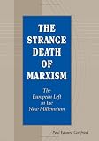The Strange Death of Marxism: The European Left in the New Millennium