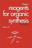 Fiesers' Reagents for Organic Synthesis: v. 21 (Fiesers Reagents for Organic Synthesis)