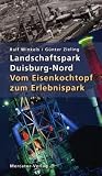 Landschaftspark Duisburg-Nord: Vom Eisenkochtopf zum Erlebnispark
