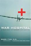 War Hospital: A True Story of Surgery and Survival