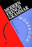 Modern French Grammar Workbook (Routledge Grammars)